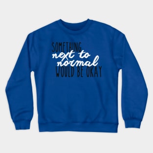 Something Next To Normal Crewneck Sweatshirt